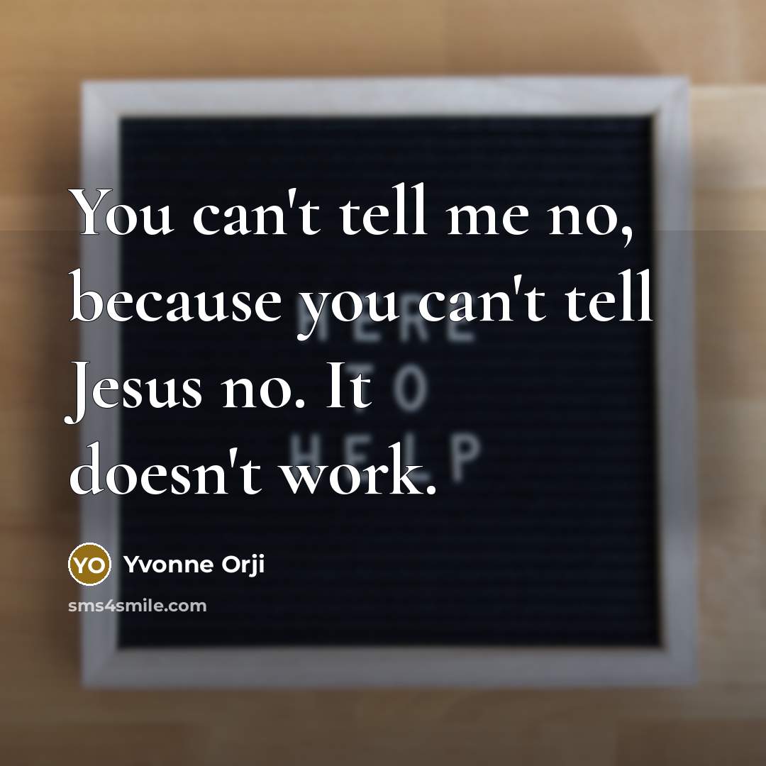 “You can't tell me no, because you can't tell Jesus…” quote by Yvonne Orji