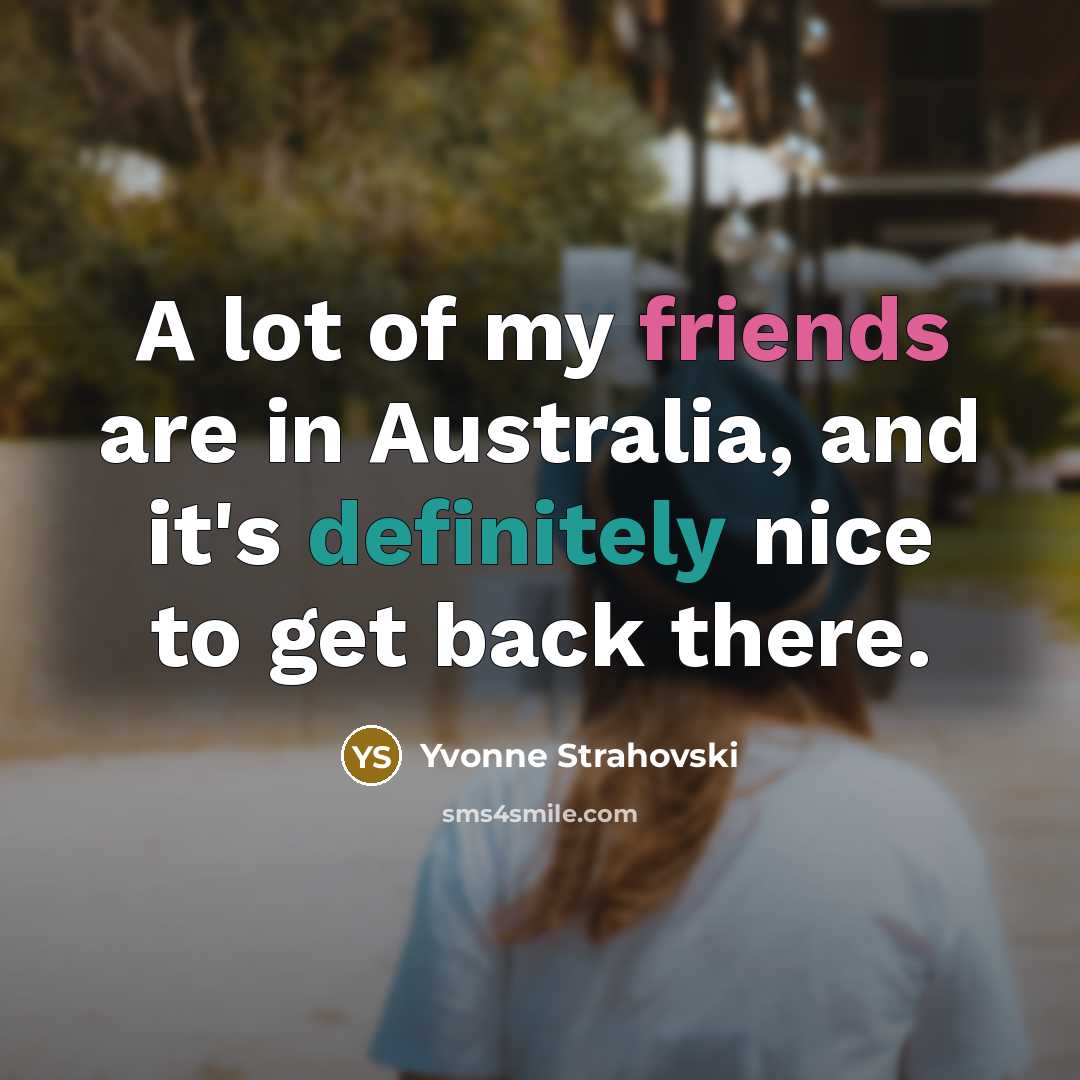 “A lot of my friends are in Australia, and it's…” quote by Yvonne Strahovski