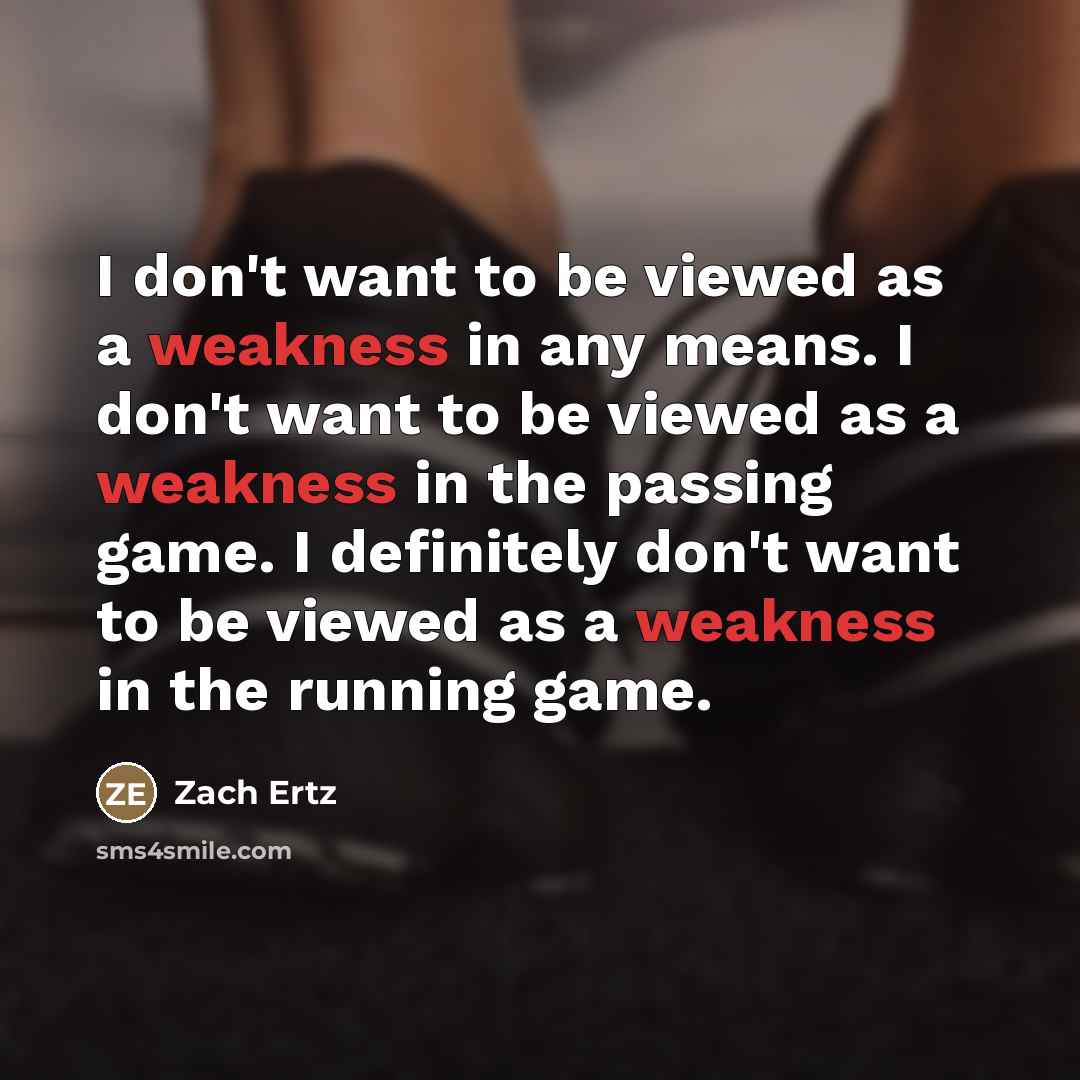 “I don't want to be viewed as a weakness in…” quote by Zach Ertz