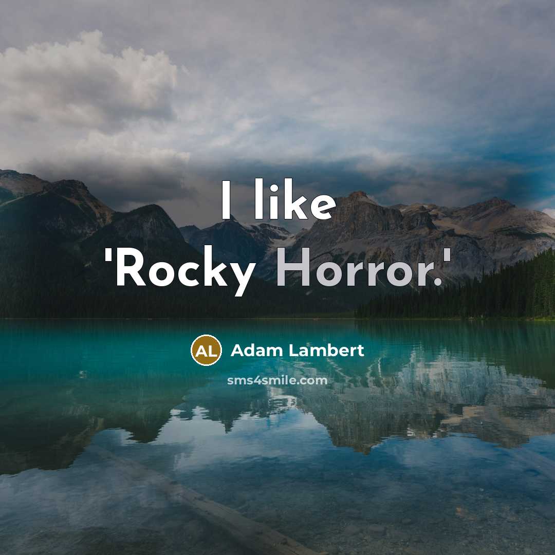 “I like 'Rocky Horror.'…” quote by Adam Lambert