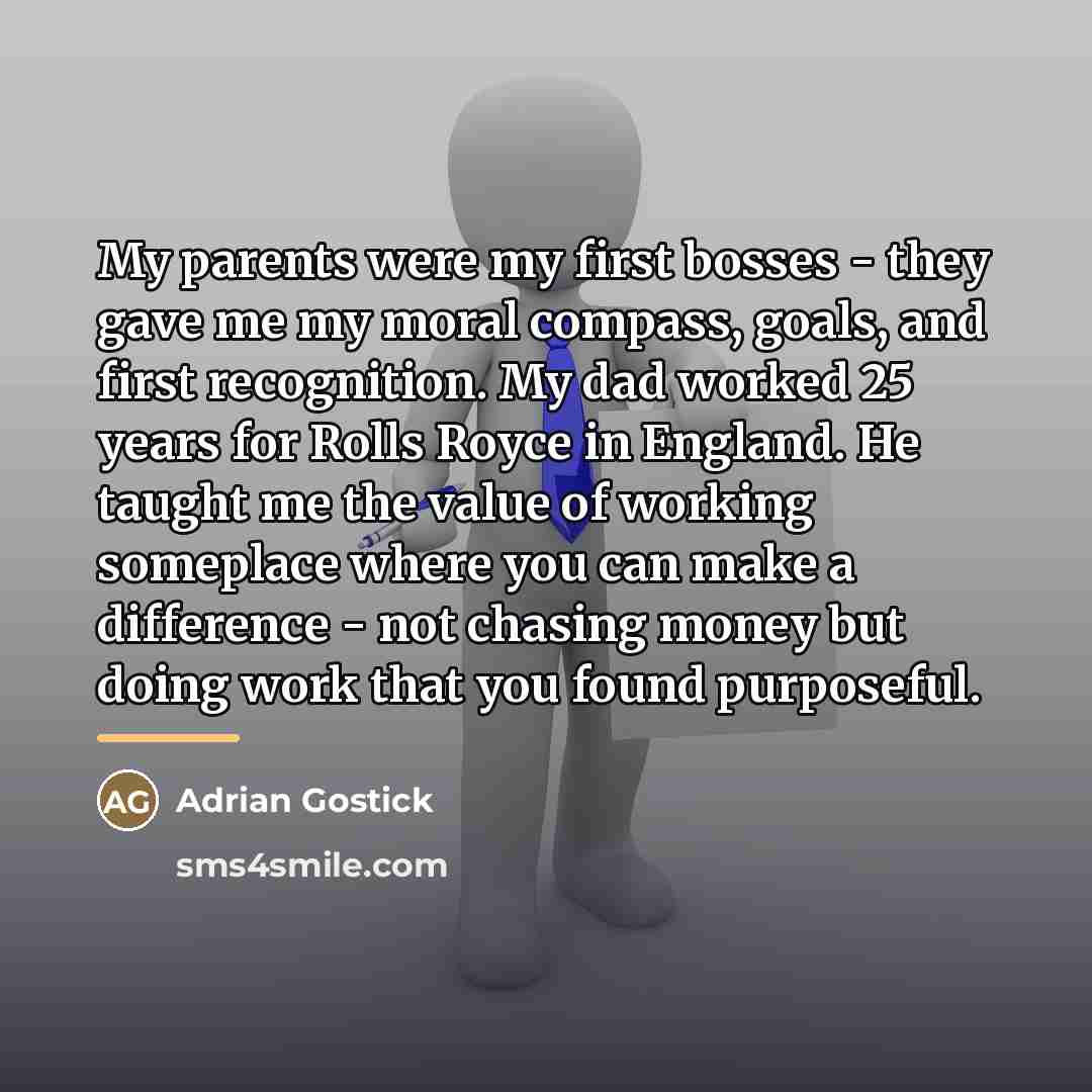 “My parents were my first bosses - they gave me…” quote by Adrian Gostick