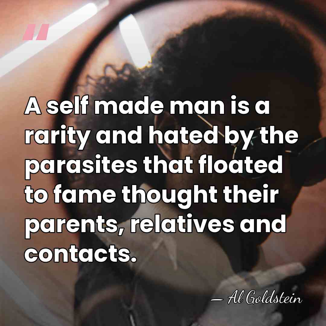 A self made man is a rarity and hated by the parasites&hellip; - Al Goldstein