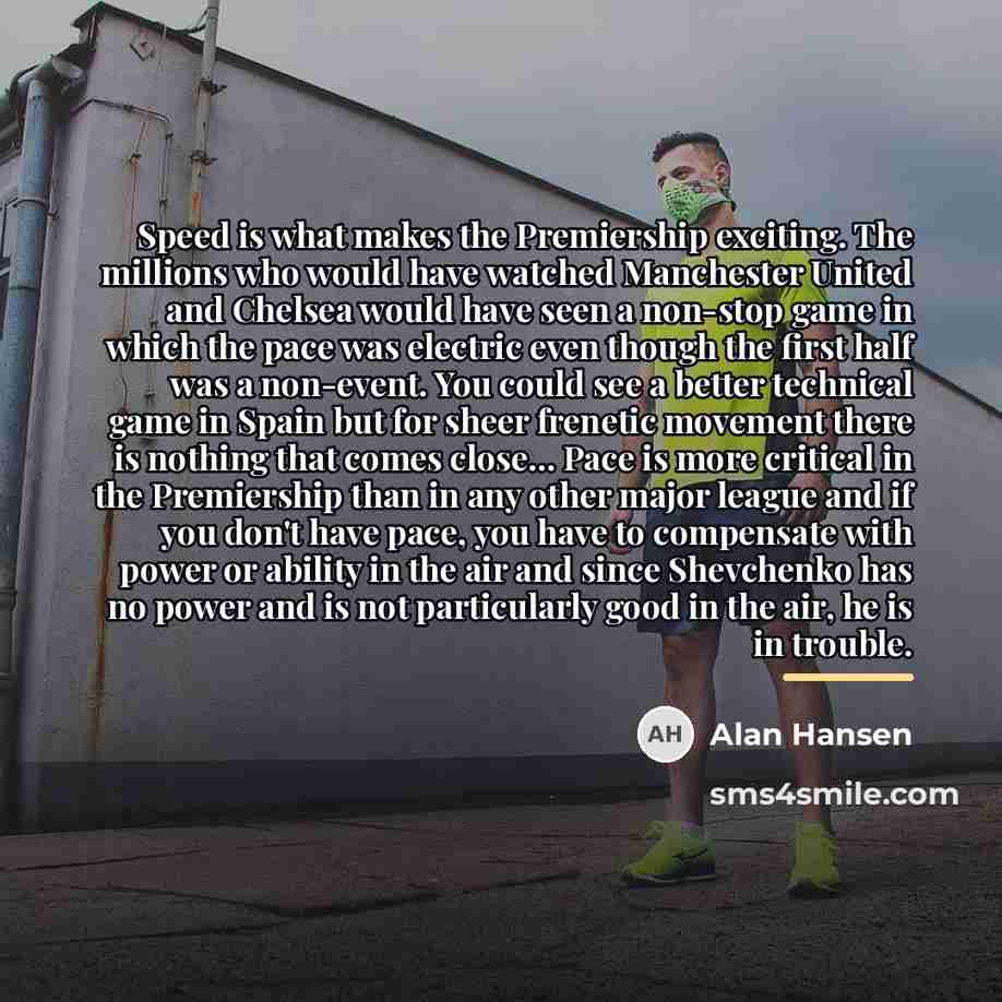 “Speed is what makes the Premiership exciting. The millions who…” quote by Alan Hansen