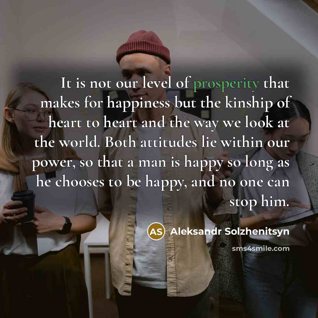 “It is not our level of prosperity that makes for…” quote by Aleksandr Solzhenitsyn