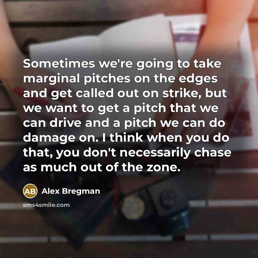 “Sometimes we're going to take marginal pitches on the edges…” quote by Alex Bregman