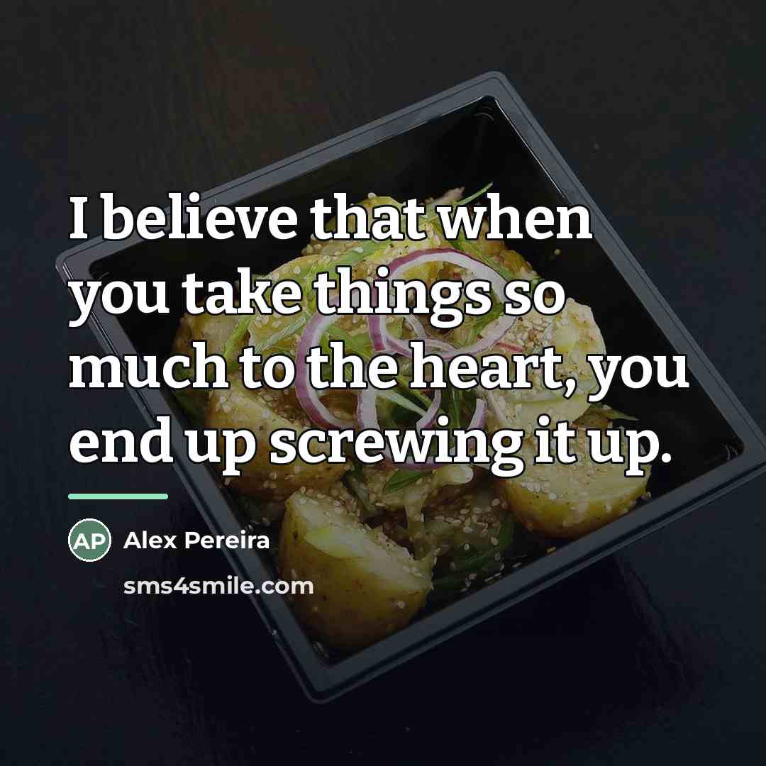 “I believe that when you take things so much to…” quote by Alex Pereira