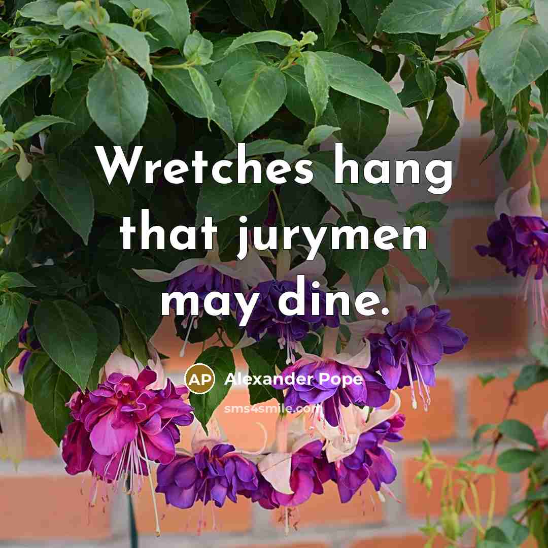 “Wretches hang that jurymen may dine.…” quote by Alexander Pope