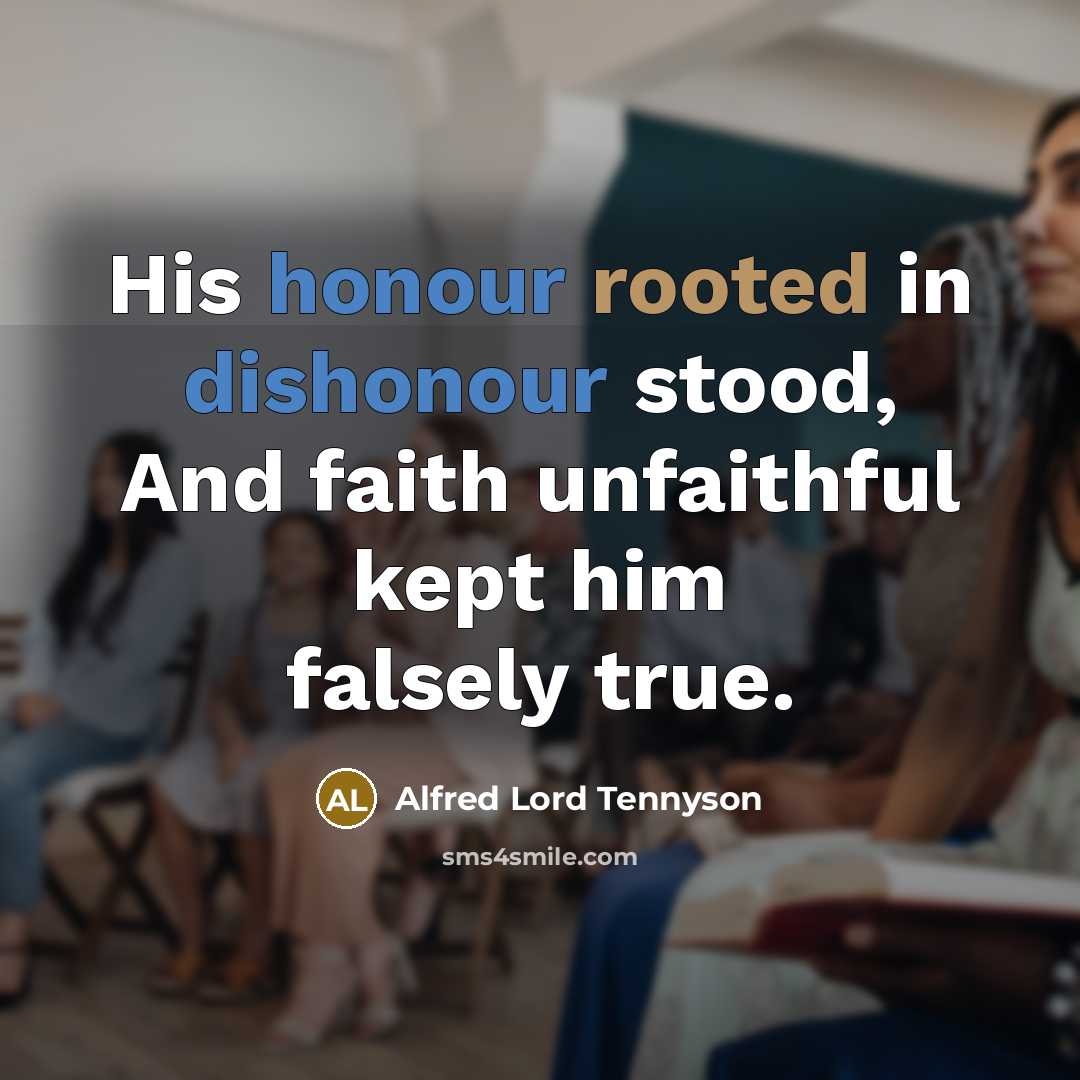 “His honour rooted in dishonour stood, And faith unfaithful kept…” quote by Alfred Lord Tennyson