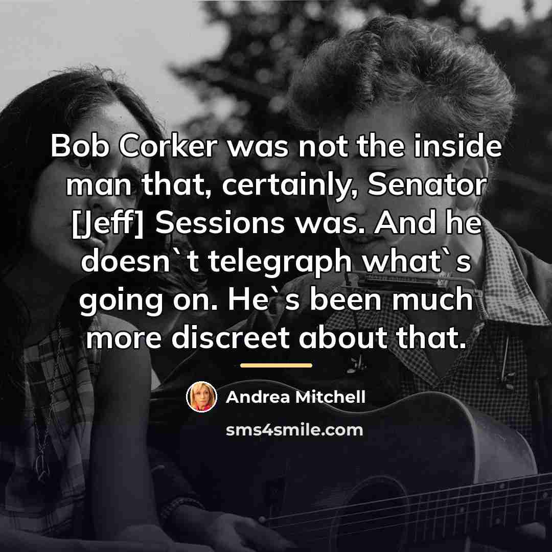 “Bob Corker was not the inside man that, certainly, Senator…” quote by Andrea Mitchell