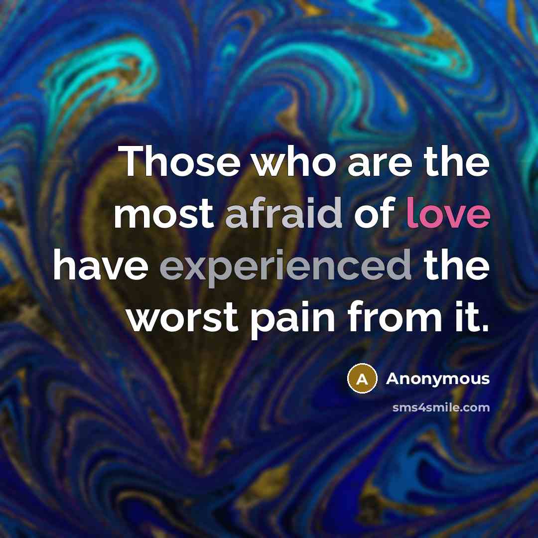 “Those who are the most afraid of love have experienced…” quote by Anonymous