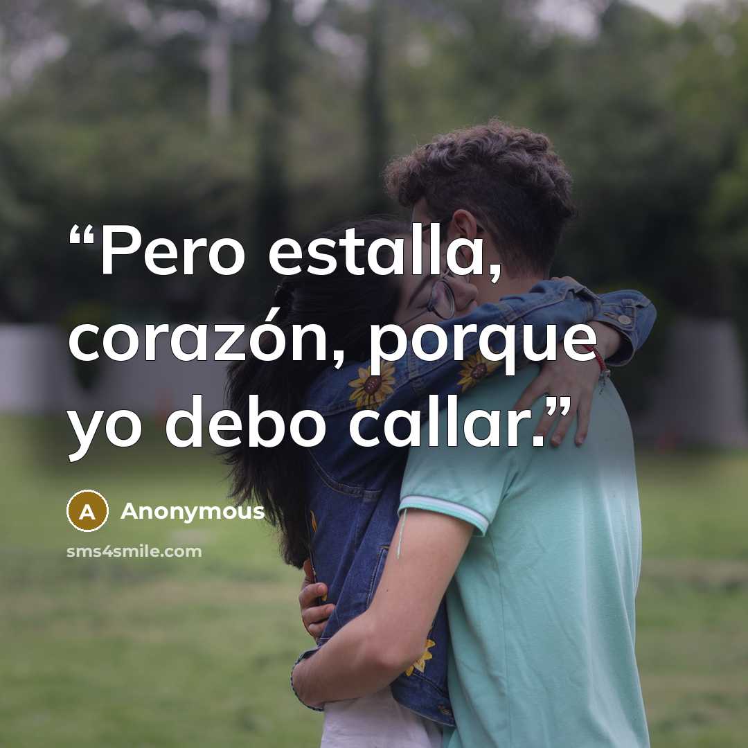 “Pero estalla, corazón, porque yo debo callar.” quote by Anonymous