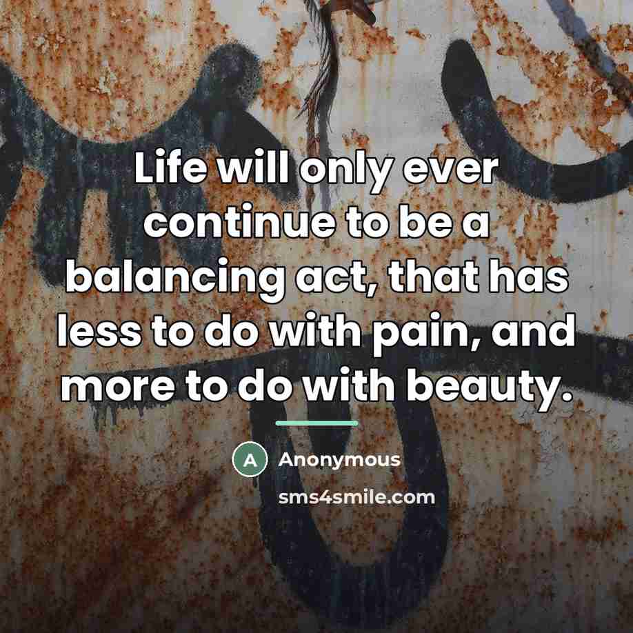 “Life will only ever continue to be a balancing act,…” quote by Anonymous