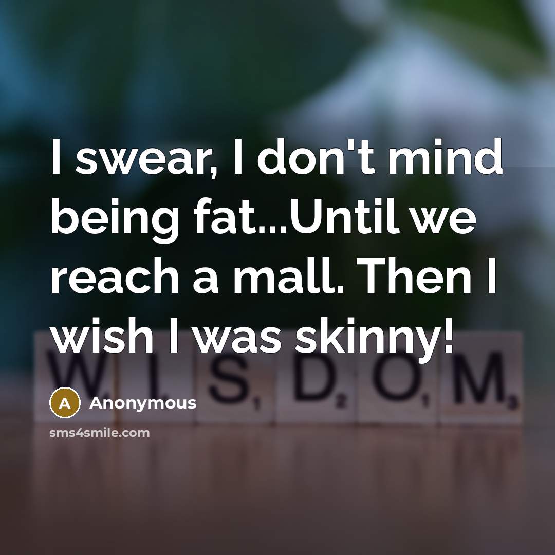 “I swear, I don't mind being fat...Until we reach a…” quote by Anonymous