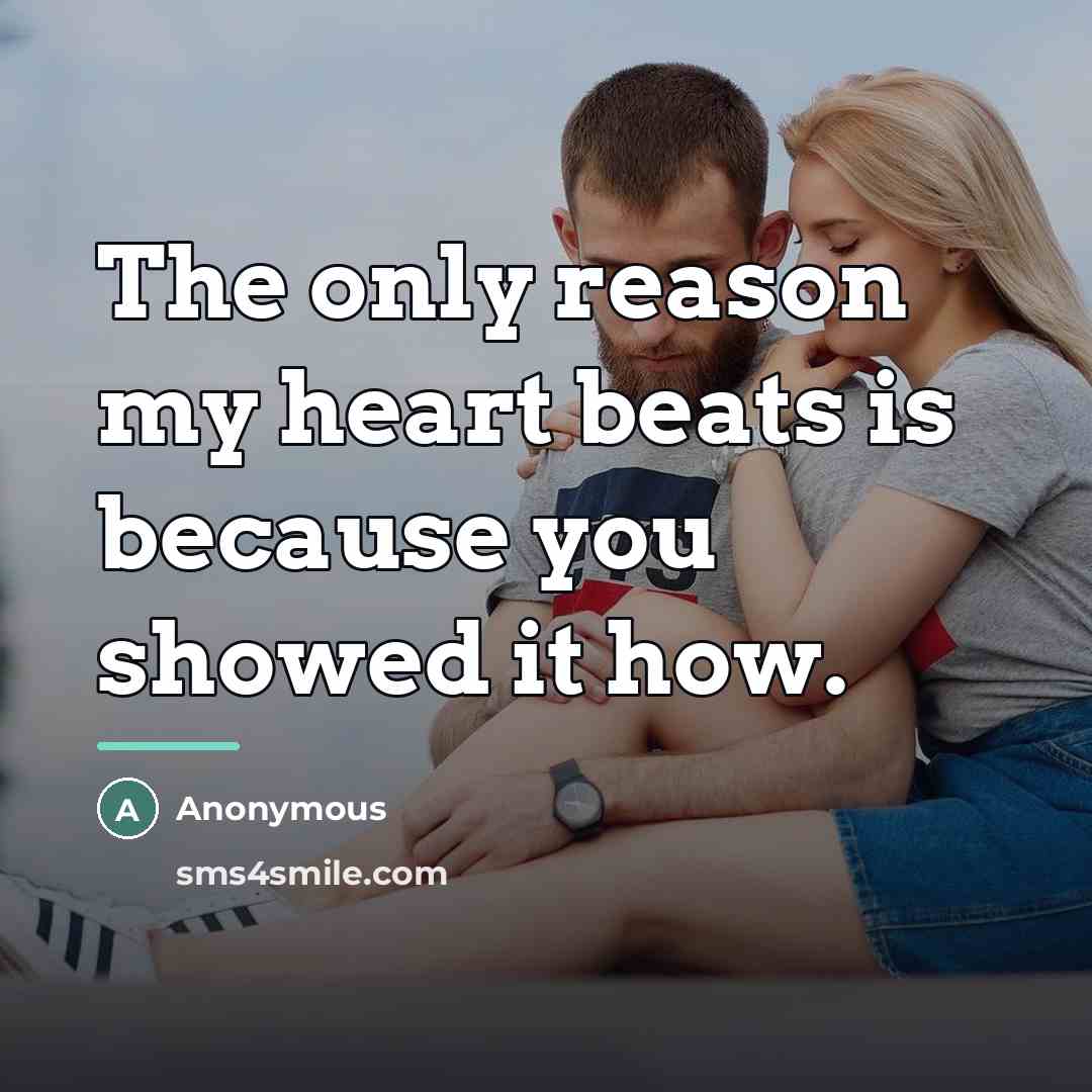 “The only reason my heart beats is because you showed…” quote by Anonymous
