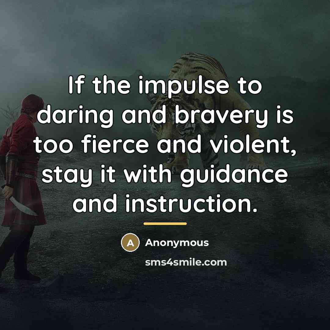 “If the impulse to daring and bravery is too fierce…” quote by Anonymous