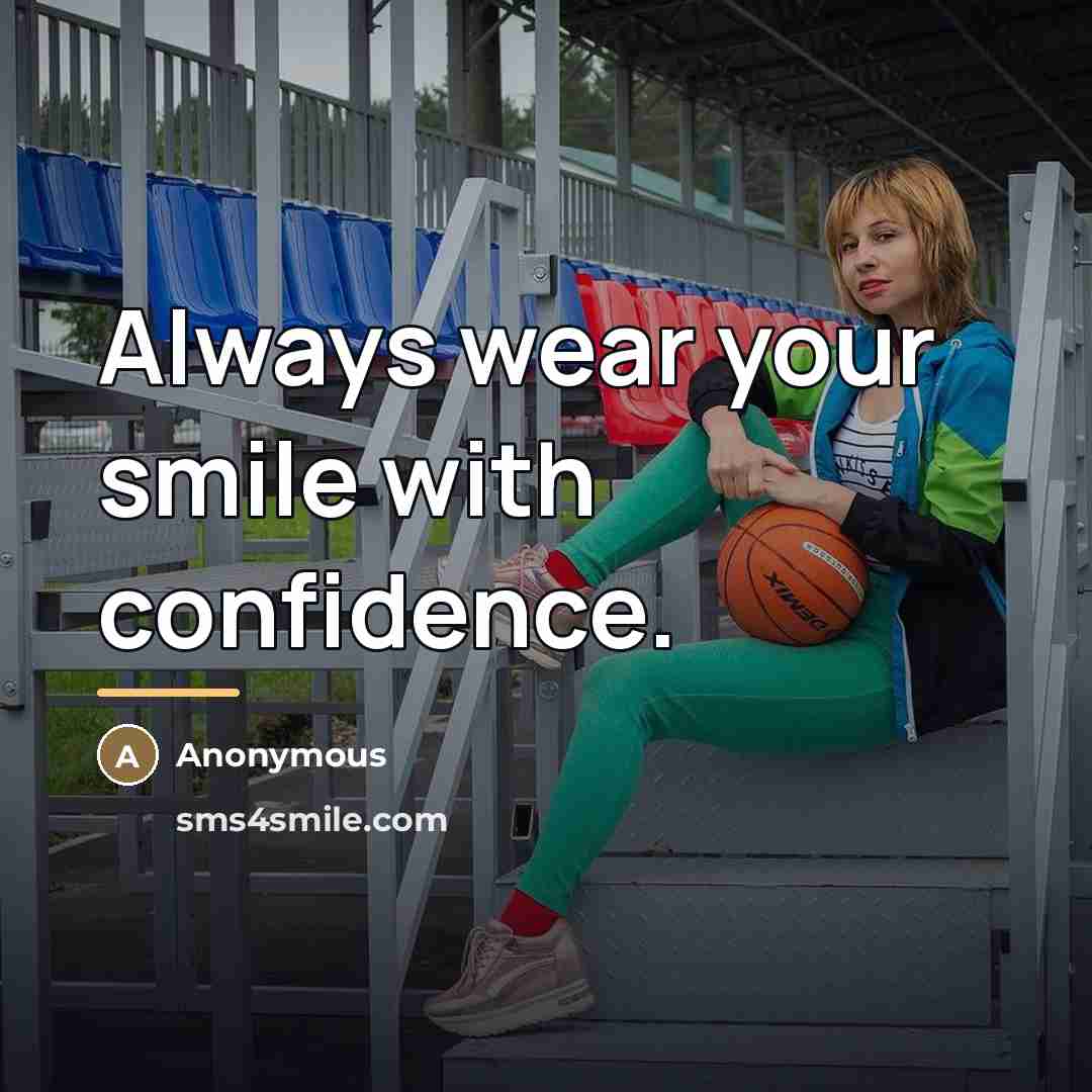 “Always wear your smile with confidence.…” quote by Anonymous