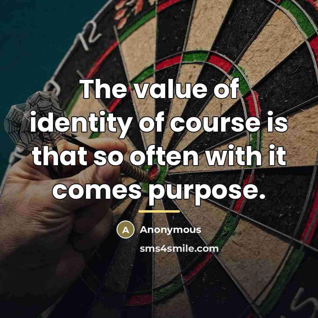 “The value of identity of course is that so often…” quote by Anonymous