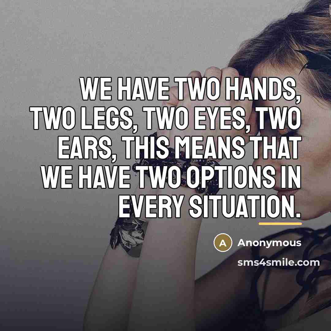 “We have two hands, two legs, two eyes, two ears,…” quote by Anonymous