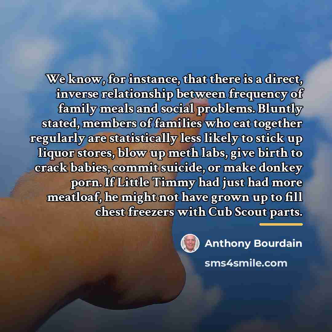 “We know, for instance, that there is a direct, inverse…” quote by Anthony Bourdain