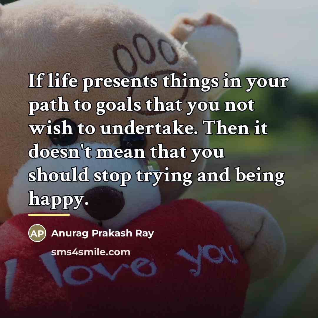 “If life presents things in your path to goals that…” quote by Anurag Prakash Ray