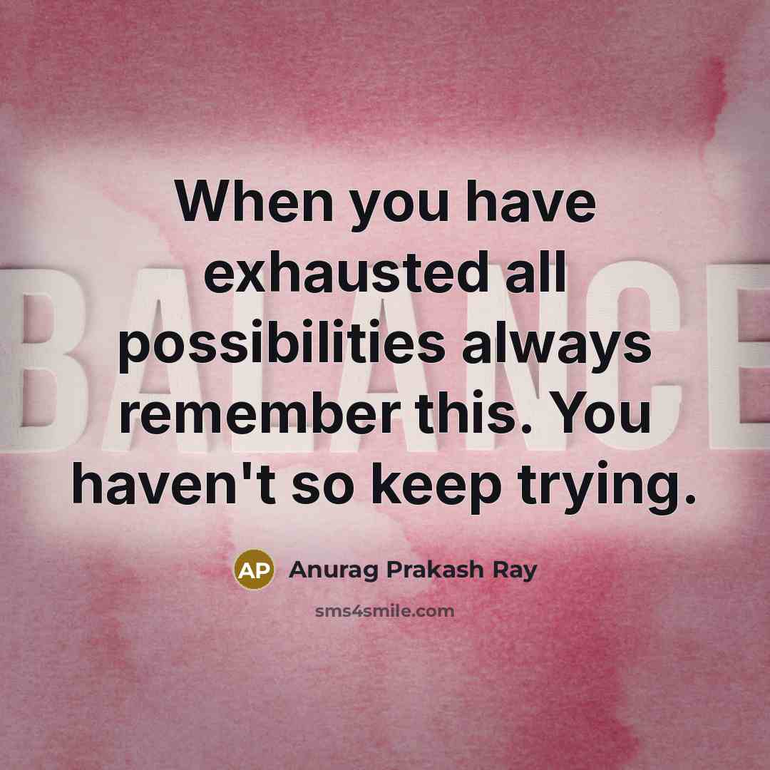 “When you have exhausted all possibilities always remember this. You…” quote by Anurag Prakash Ray