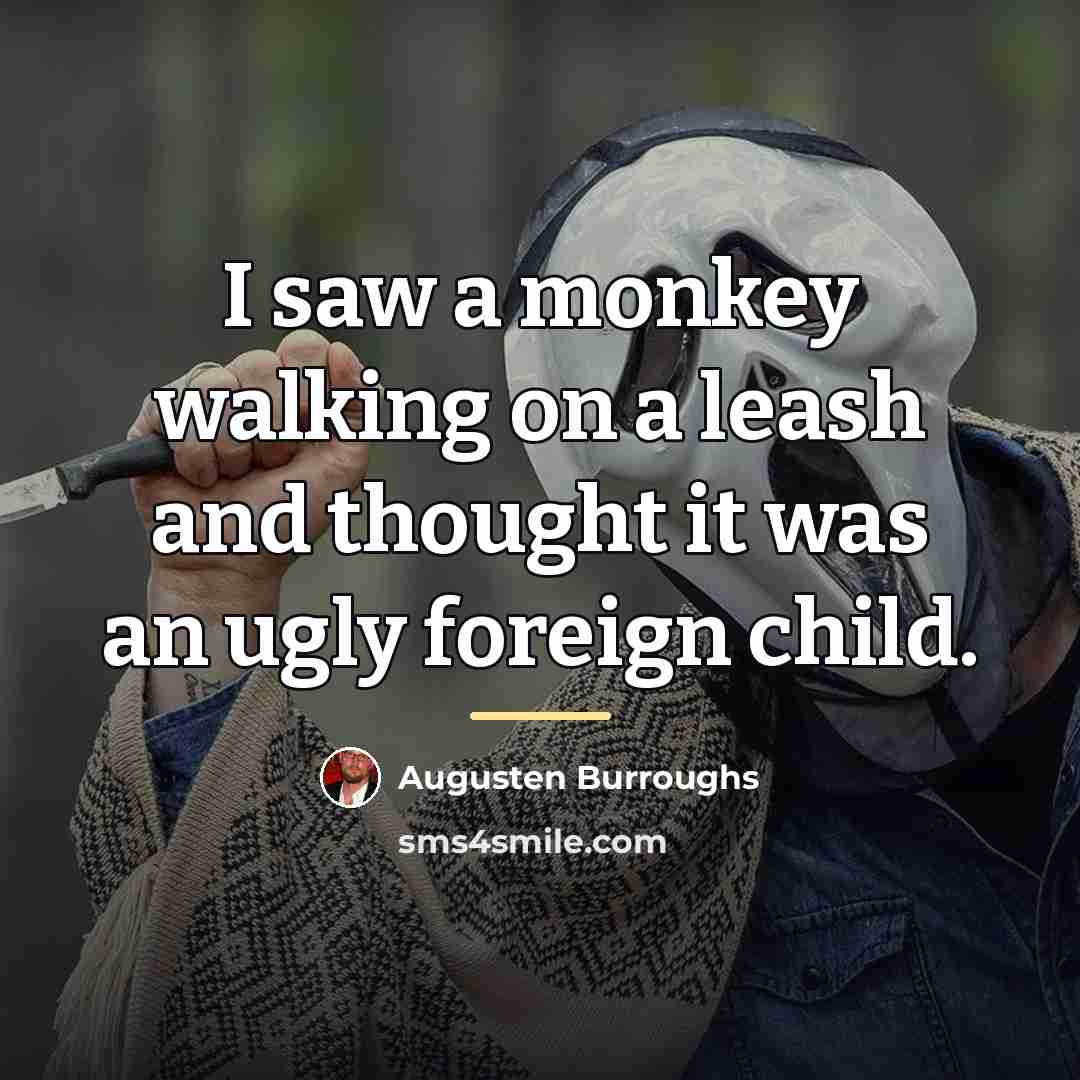 “I saw a monkey walking on a leash and thought…” quote by Augusten Burroughs