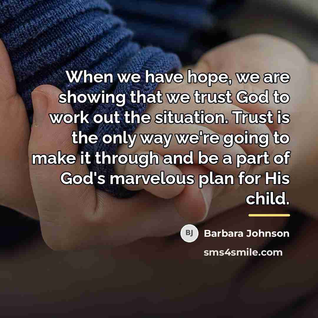 “When we have hope, we are showing that we trust…” quote by Barbara Johnson