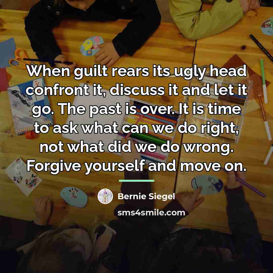 “When guilt rears its ugly head confront it, discuss it…” quote by Bernie Siegel