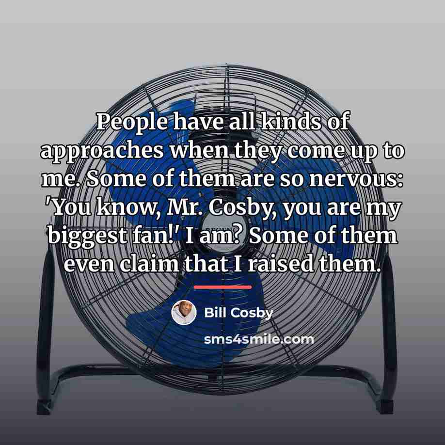 “People have all kinds of approaches when they come up…” quote by Bill Cosby