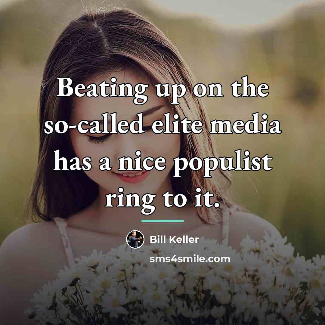 “Beating up on the so-called elite media has a nice…” quote by Bill Keller