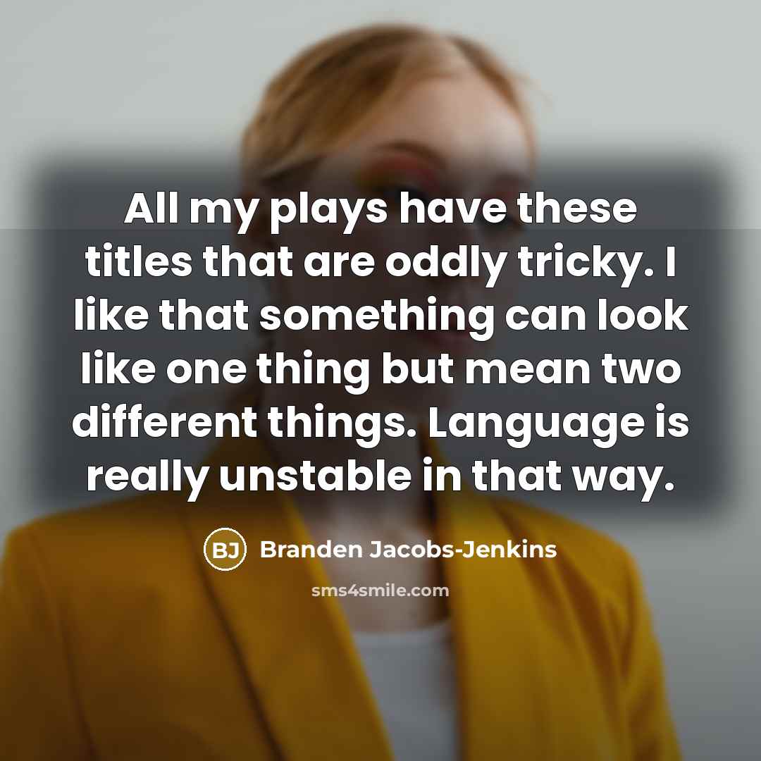 “All my plays have these titles that are oddly tricky.…” quote by Branden Jacobs-Jenkins
