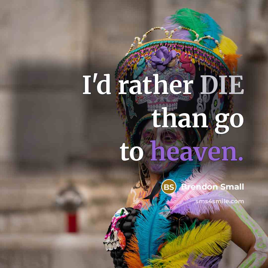 “I'd rather DIE than go to heaven.…” quote by Brendon Small