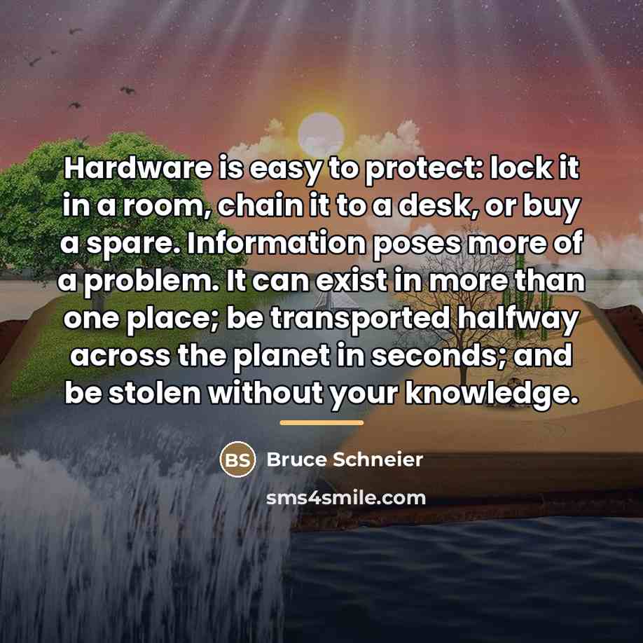 “Hardware is easy to protect: lock it in a room,…” quote by Bruce Schneier
