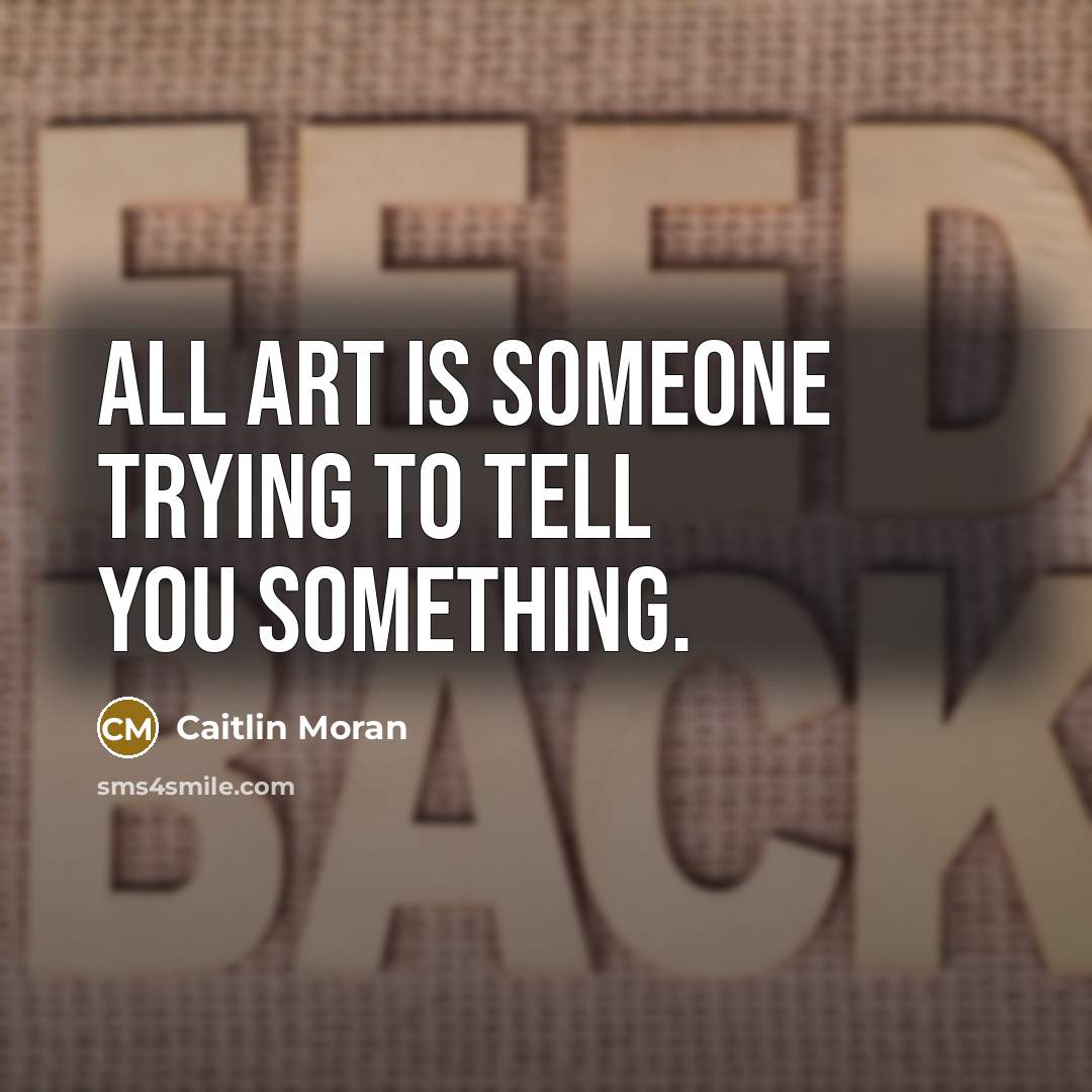 “All art is someone trying to tell you something.…” quote by Caitlin Moran