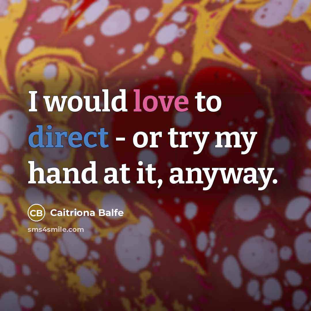 “I would love to direct - or try my hand…” quote by Caitriona Balfe