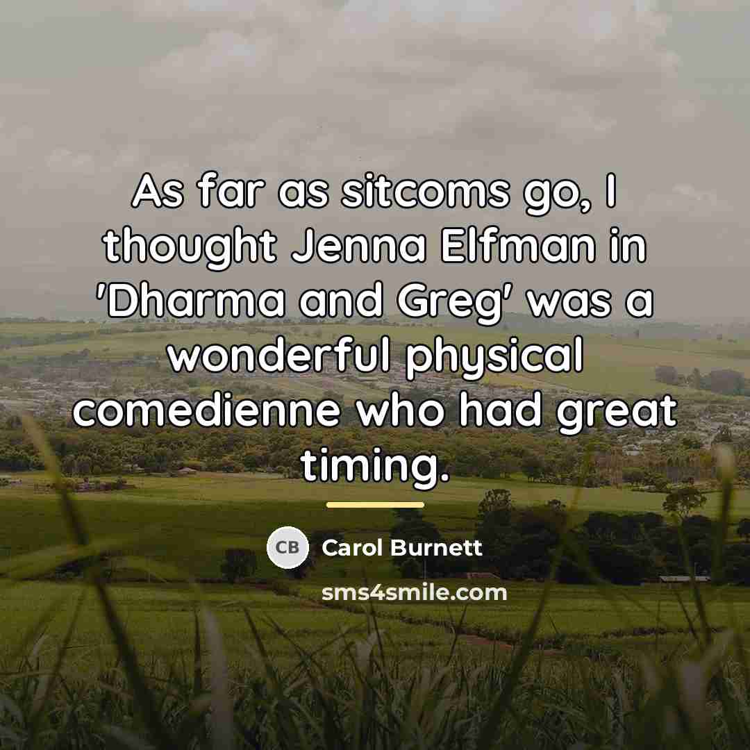 “As far as sitcoms go, I thought Jenna Elfman in…” quote by Carol Burnett