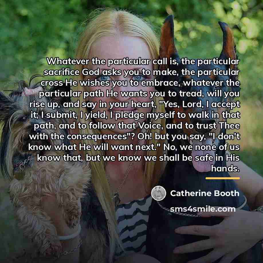 “Whatever the particular call is, the particular sacrifice God asks…” quote by Catherine Booth