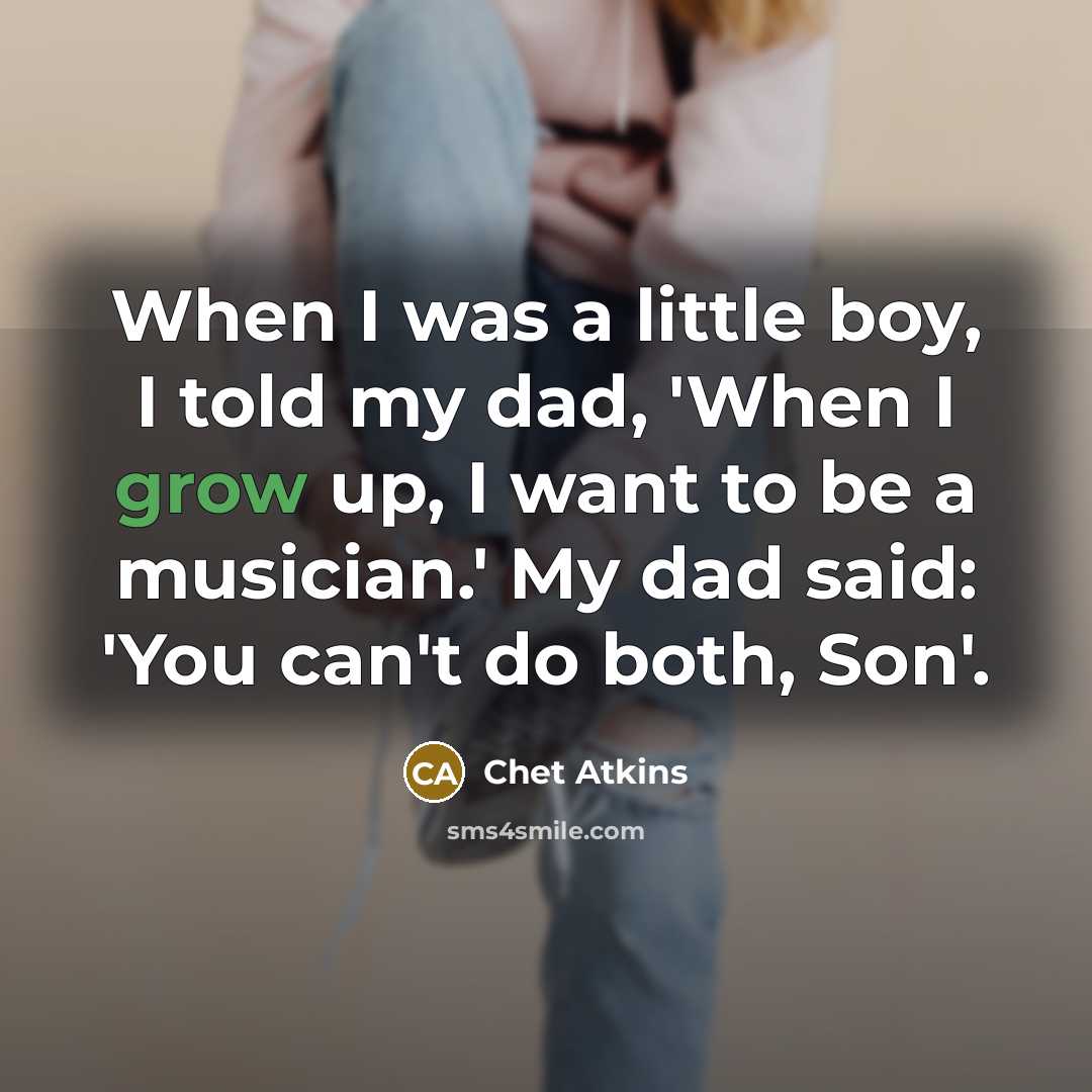 “When I was a little boy, I told my dad,…” quote by Chet Atkins