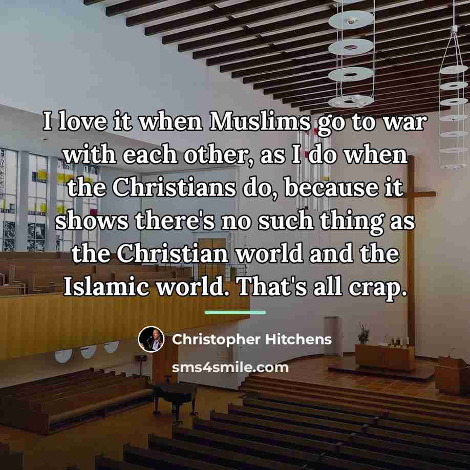 “I love it when Muslims go to war with each…” quote by Christopher Hitchens