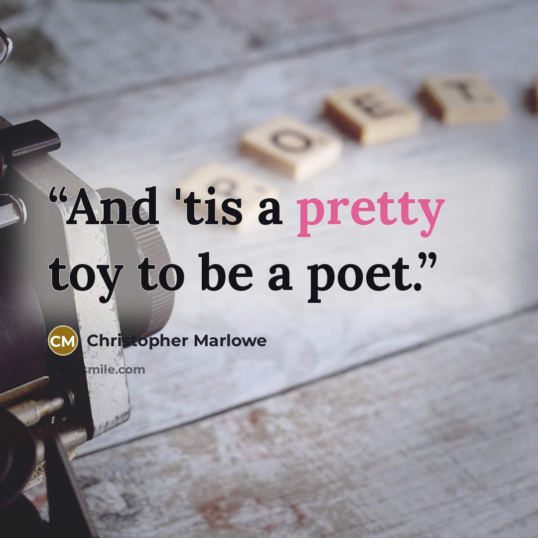 “And 'tis a pretty toy to be a poet.” quote by Christopher Marlowe