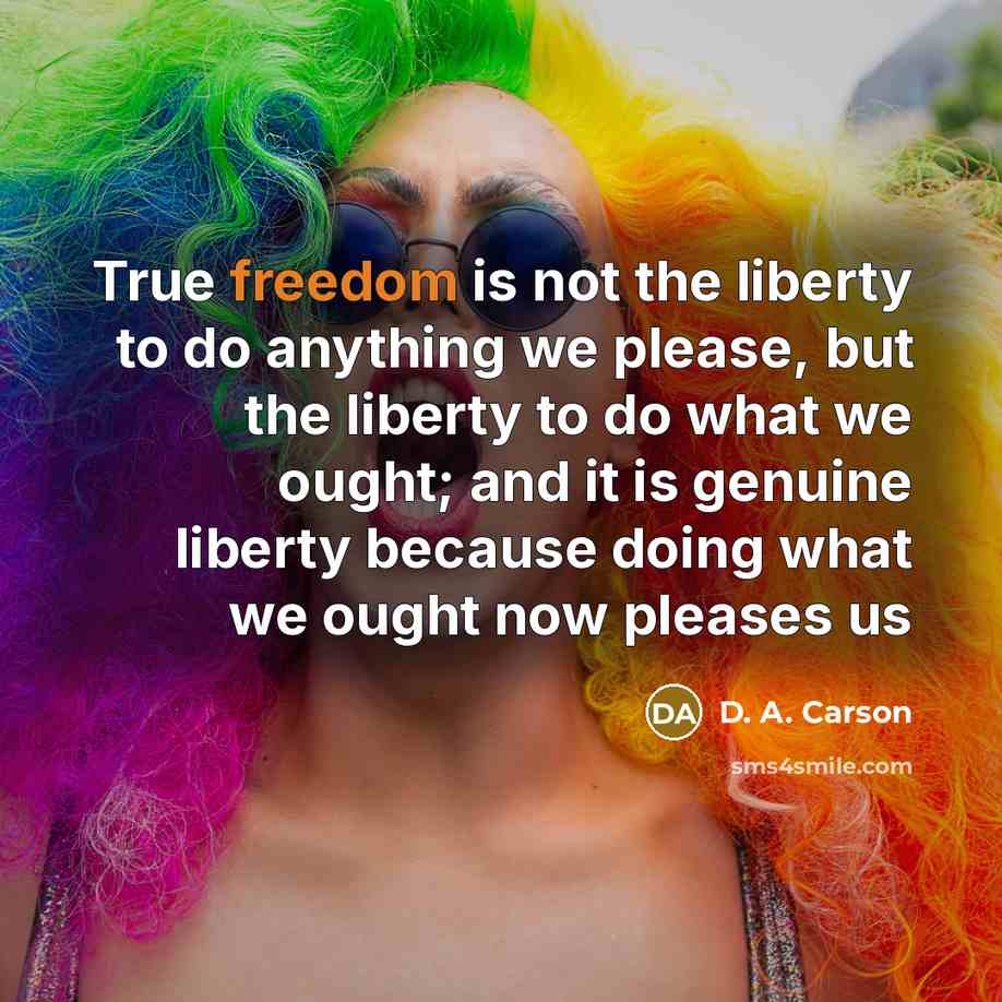 “True freedom is not the liberty to do anything we…” quote by D. A. Carson