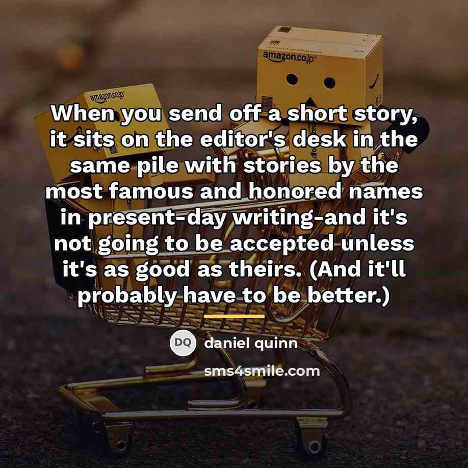 “When you send off a short story, it sits on…” quote by Daniel Quinn