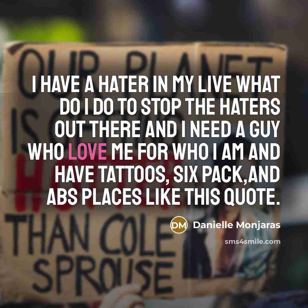 “I have a hater in my live what do I…” quote by Danielle Monjaras