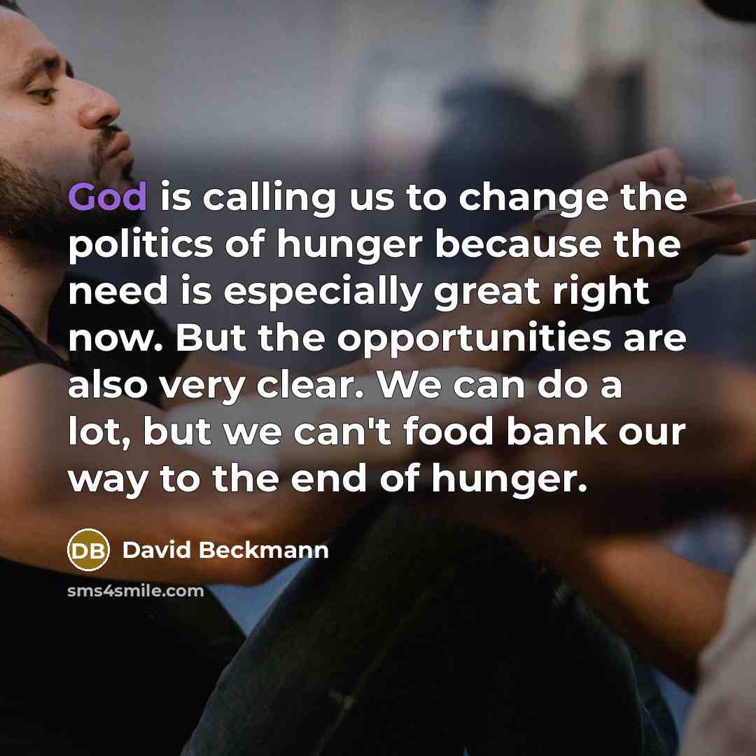 “God is calling us to change the politics of hunger…” quote by David Beckmann