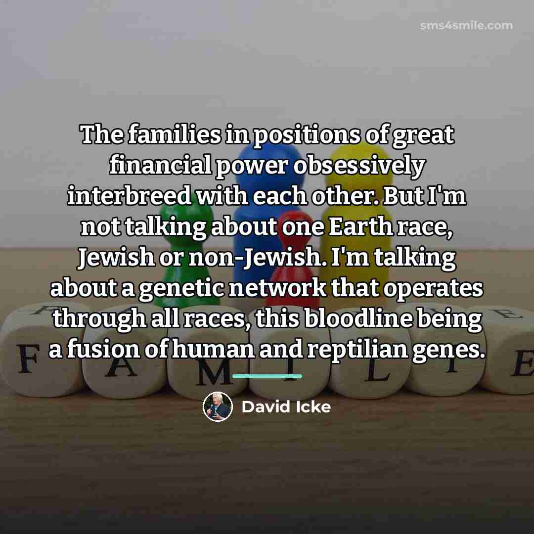 “The families in positions of great financial power obsessively interbreed…” quote by David Icke