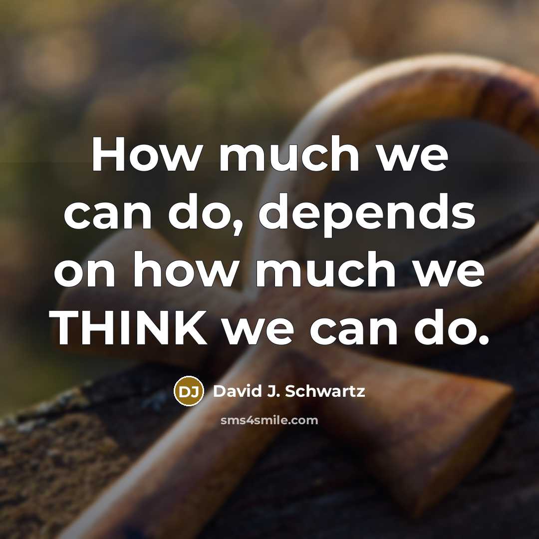“How much we can do, depends on how much we…” quote by David J. Schwartz