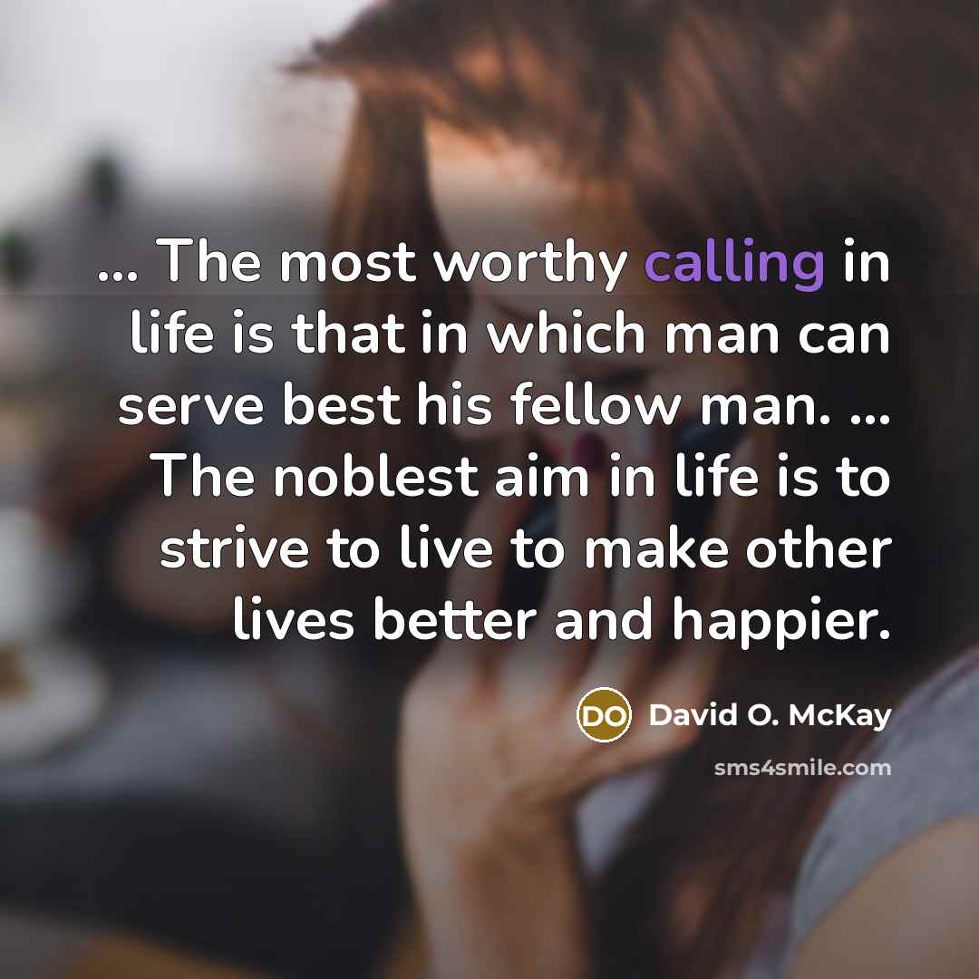 “The most worthy calling in life is that in…” quote by David O. McKay