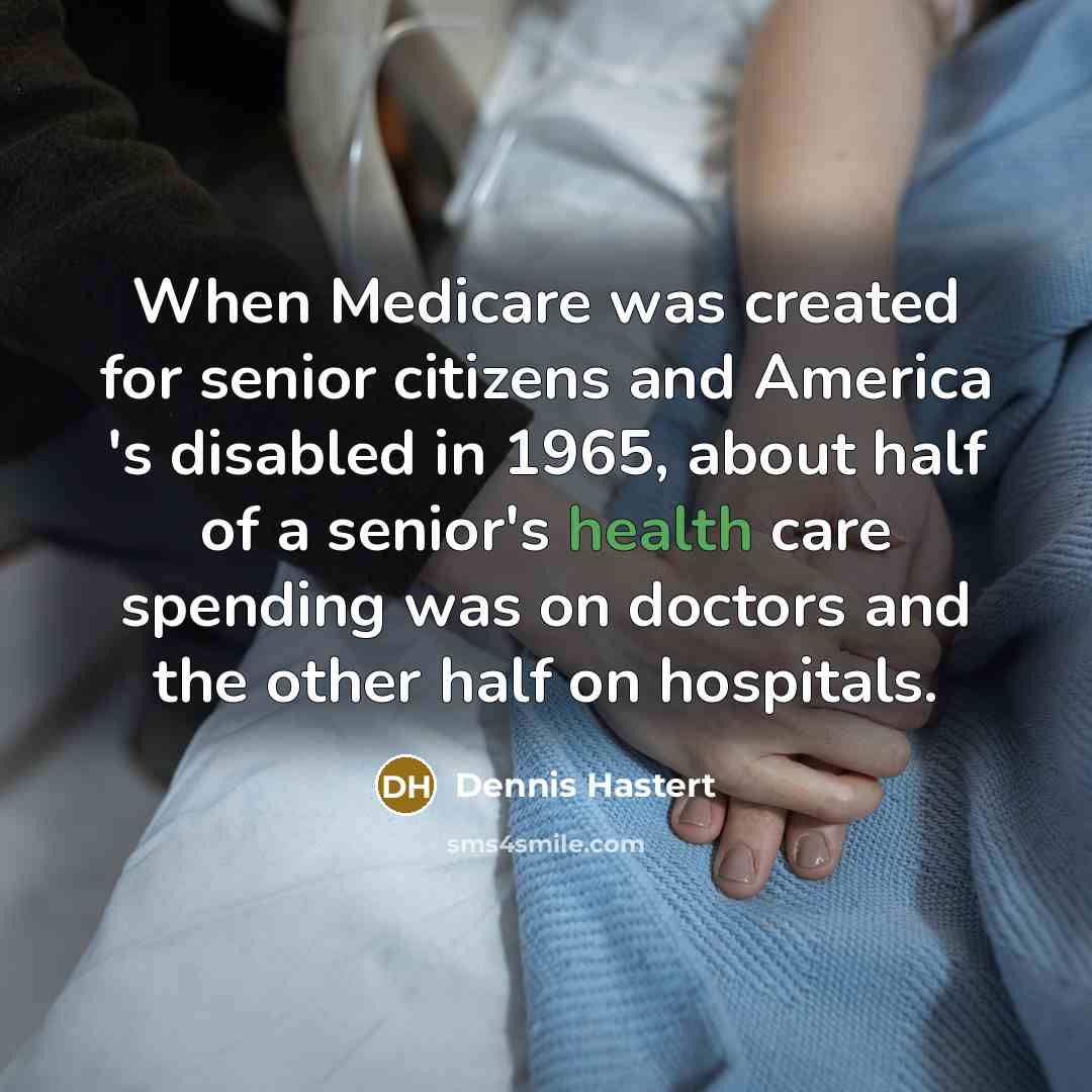 “When Medicare was created for senior citizens and America 's…” quote by Dennis Hastert