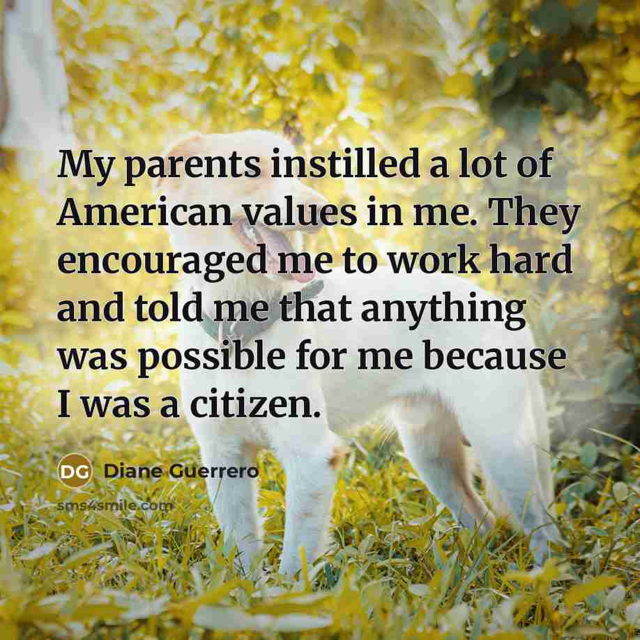 “My parents instilled a lot of American values in me.…” quote by Diane Guerrero