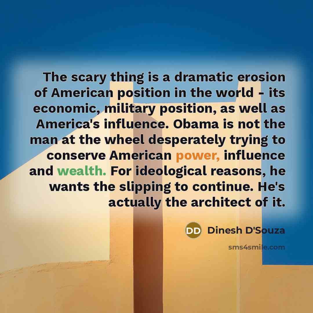 “The scary thing is a dramatic erosion of American position…” quote by Dinesh D'Souza